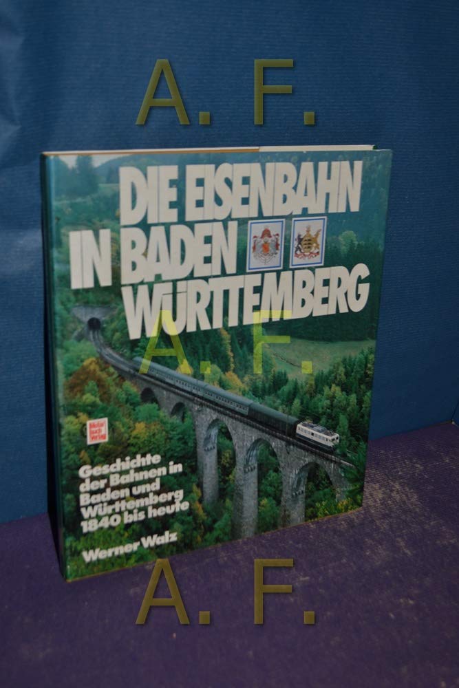 Die Eisenbahn in Baden-W?rttemberg : Geschichte d. Bahnen in Baden u. W?rttemberg 1840 bis heute. [Hardcover] Walz, Werner