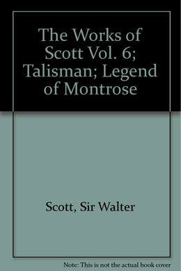 The Works of Scott Vol. 6; Talisman; Legend of Montrose