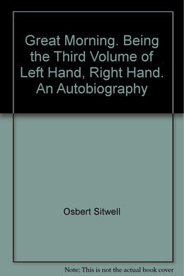 Great Morning. Being the Third Volume of Left Hand, Right Hand. An Autobiography