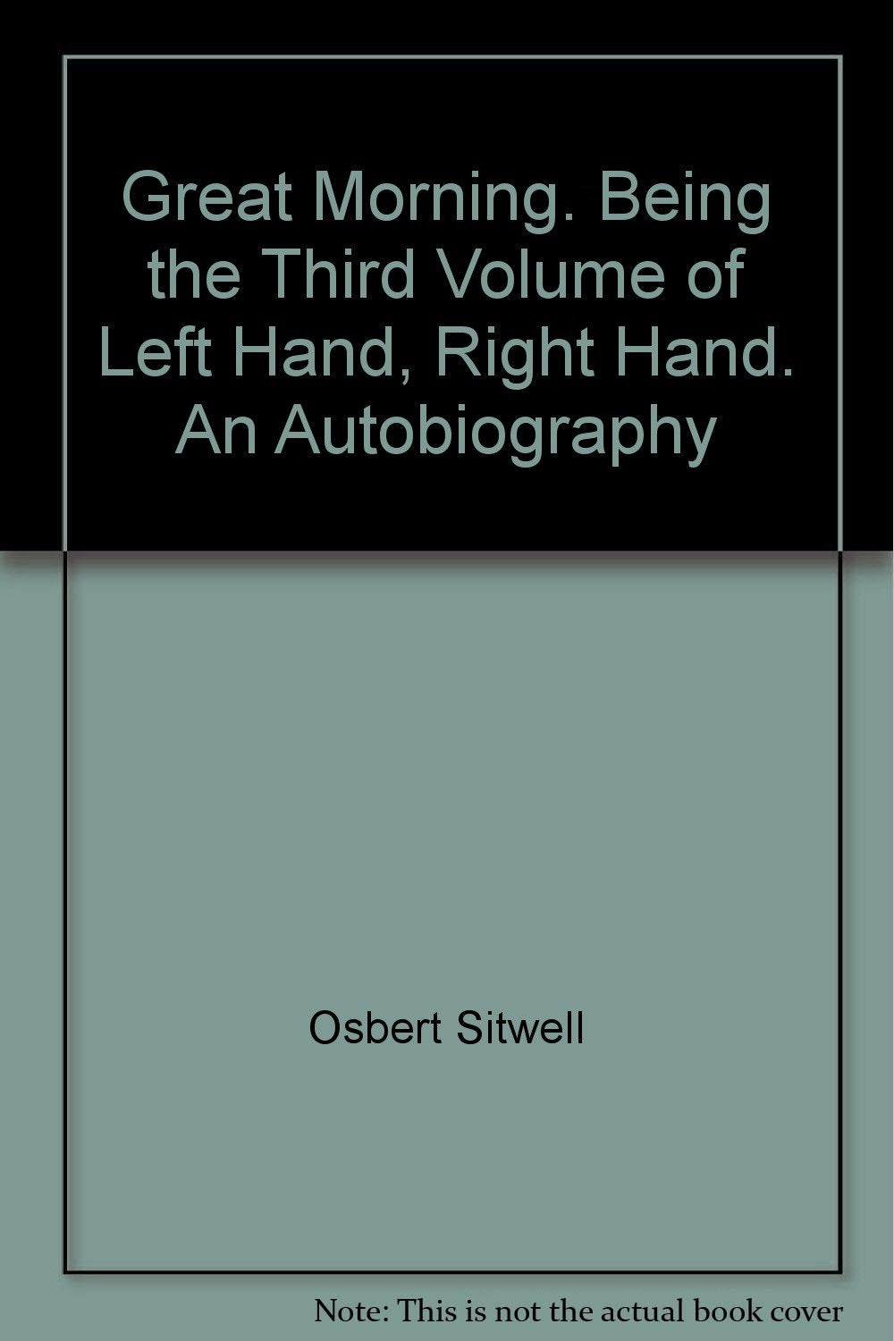 Great Morning. Being the Third Volume of Left Hand, Right Hand. An Autobiography
