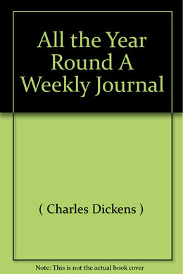 All the Year Round A Weekly Journal
