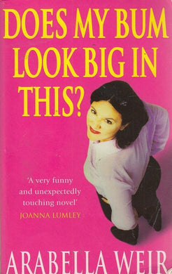 Does my Bum Look Big in This?: The Diary of an Insecure Woman Weir, Arabella