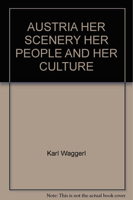 AUSTRIA HER SCENERY HER PEOPLE AND HER CULTURE [Hardcover] Karl Waggerl