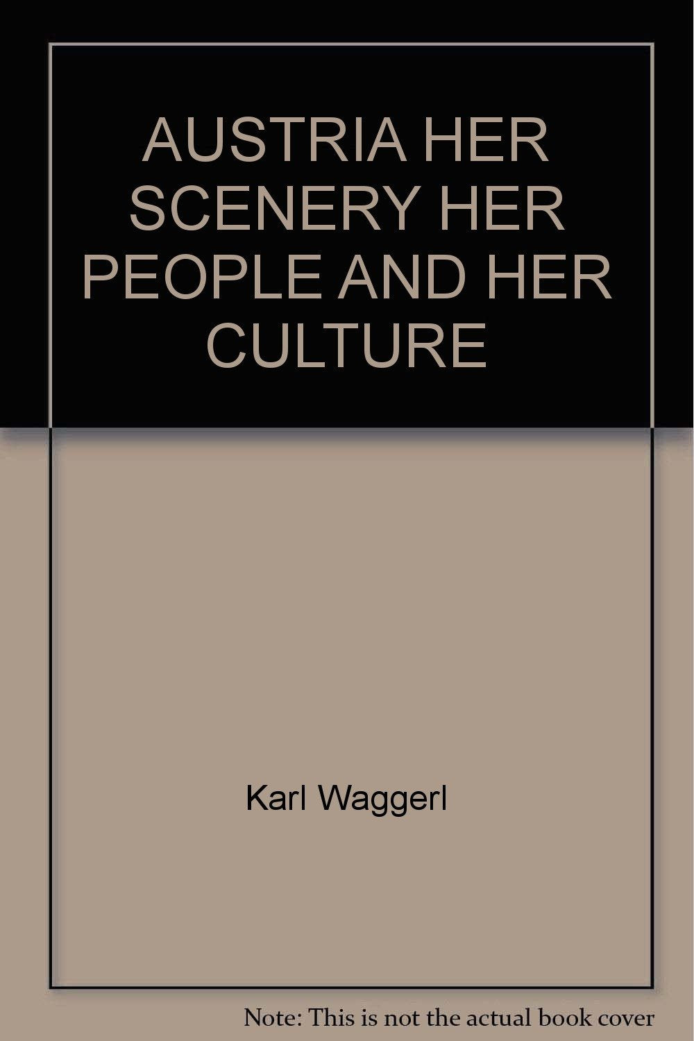 AUSTRIA HER SCENERY HER PEOPLE AND HER CULTURE [Hardcover] Karl Waggerl