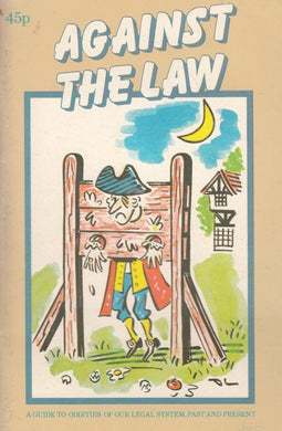 Against the Law: A Guide to Oddities of Our Legal System Past and Present [Paperback] Goldsmith, John and Vincent Powell-Smith
