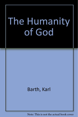 The Humanity of God Barth, Karl