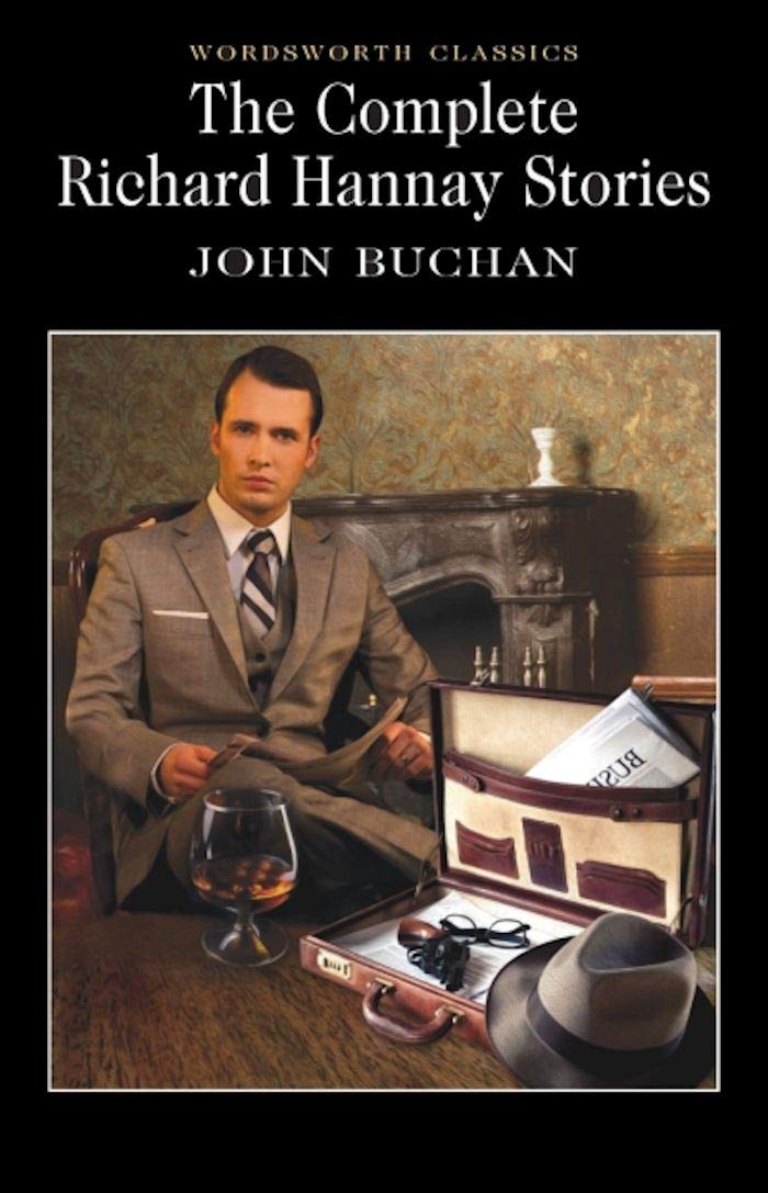 The Complete Richard Hannay Stories (Wordsworth Classics) [Paperback] Buchan GCMG GCVO CH PC, His Excellency The Right Honourable John and Carabine, Dr Keith