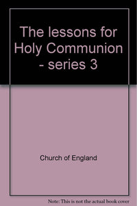 The lessons for Holy Communion - series 3 Church of England