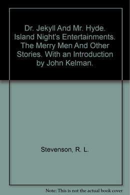 Dr. Jekyll And Mr. Hyde. Island Night's Entertainments. The Merry Men And Other Stories. With an Introduction by John Kelman. [Unknown Binding]