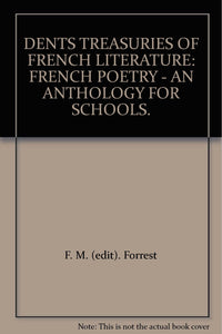 DENTS TREASURIES OF FRENCH LITERATURE: FRENCH POETRY - AN ANTHOLOGY FOR SCHOOLS. [Hardcover] Forrest, F. M. (edit).
