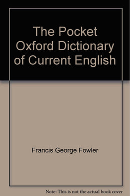 The Pocket Oxford Dictionary of Current English [Unknown Binding] Francis George Fowler; Henry Watson Fowler and Herbert Granville Le Mesurier
