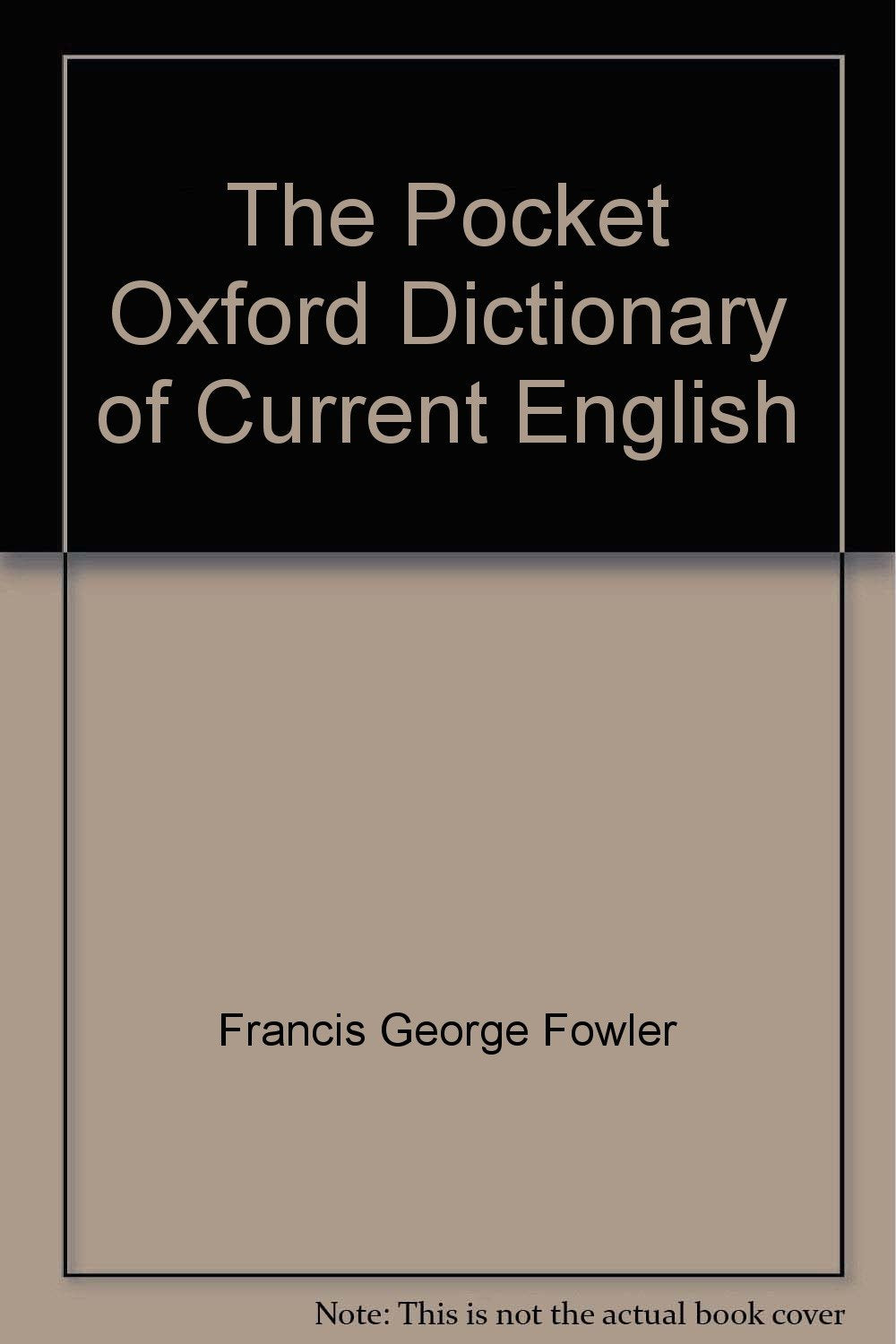 The Pocket Oxford Dictionary of Current English [Unknown Binding] Francis George Fowler; Henry Watson Fowler and Herbert Granville Le Mesurier