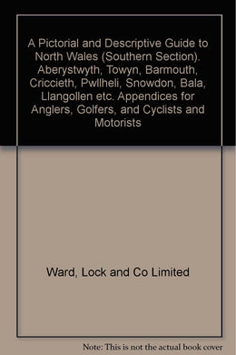 A Pictorial and Guide to North Wales (Southern) Anglers, Golfers, Cyclists, Motorists [Paperback] Ward, Lock