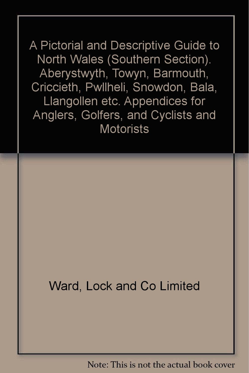 A Pictorial and Guide to North Wales (Southern) Anglers, Golfers, Cyclists, Motorists [Paperback] Ward, Lock