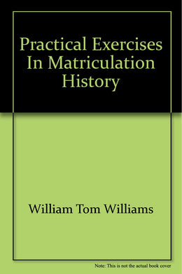 Practical Exercises in Matriculation History [Unknown Binding] William Tom Williams; Frederic Adams and Samuel Hugh Macgrady