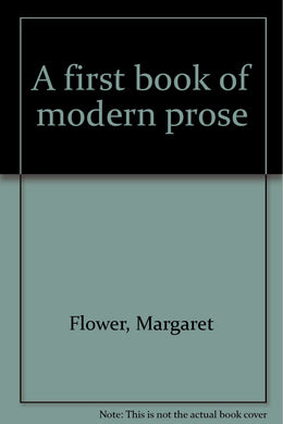 A first book of modern prose Flower, Margaret