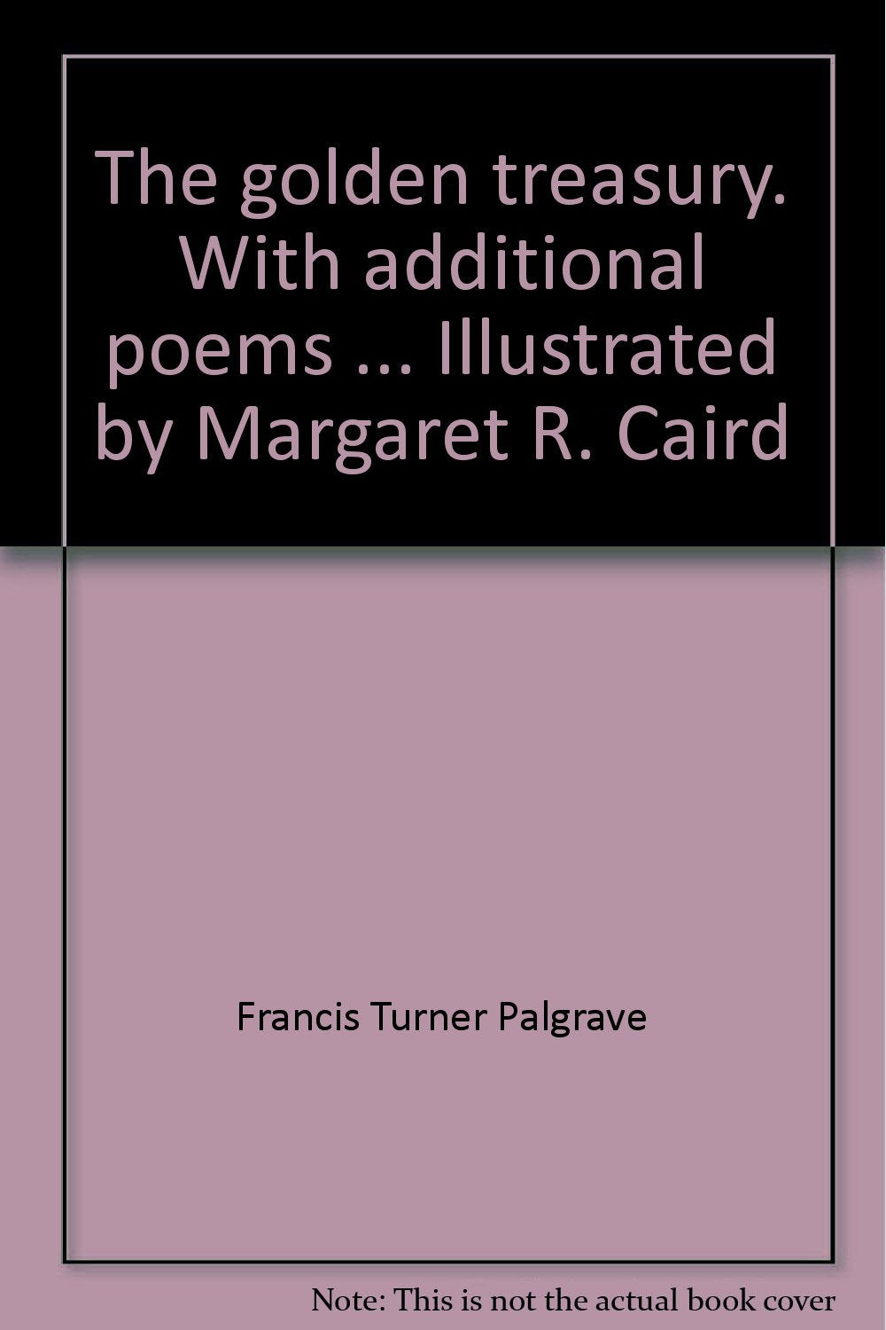 The golden treasury. With additional poems ... Illustrated by Margaret R. Caird [Unknown Binding] Francis Turner Palgrave