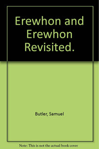 Erewhon and Erewhon Revisited. [Hardcover] Butler Samuel