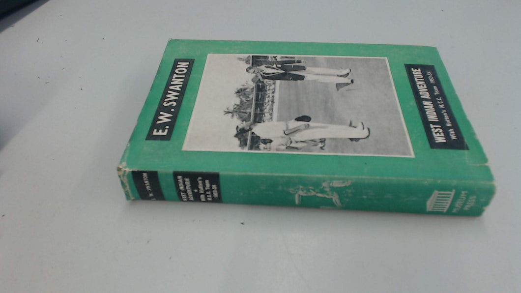 West Indian adventure: With Hutton's M C C Team, 1953 to 54 Swanton, E. W