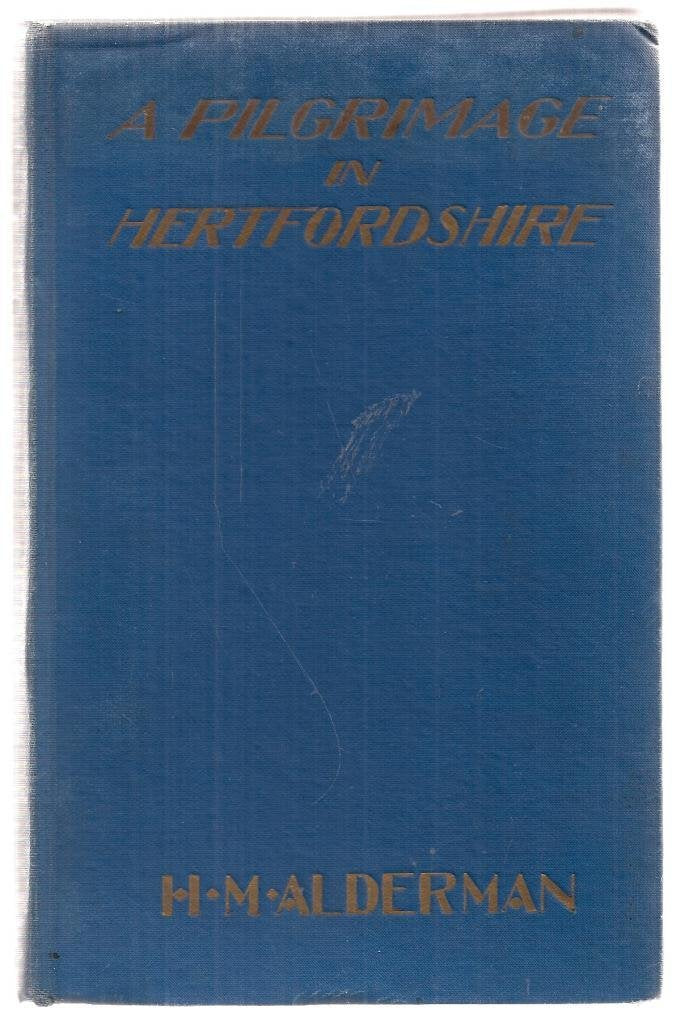 A Pilgrimage in Hertfordshire [Hardcover] Alderman, H. M. and The Author