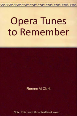 Opera Tunes to Remember [Unknown Binding] Florence M Clark