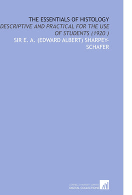 The Essentials of Histology: Descriptive and Practical for the Use of Students (1920 )