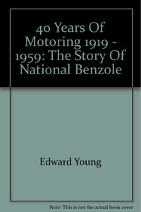 40 Years Of Motoring 1919 - 1959: The Story Of National Benzole [Hardcover] Edward Young