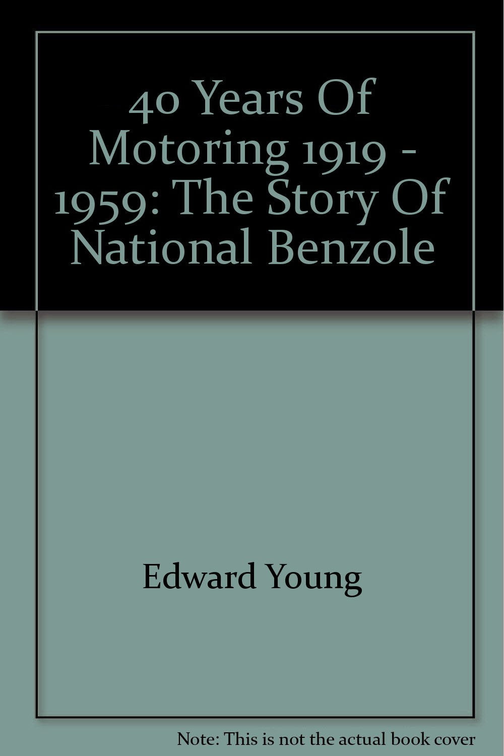 40 Years Of Motoring 1919 - 1959: The Story Of National Benzole [Hardcover] Edward Young