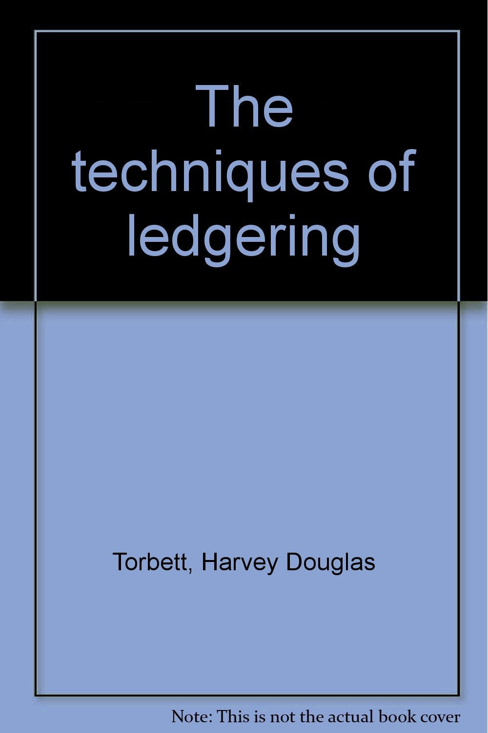The techniques of ledgering Torbett, Harvey Douglas