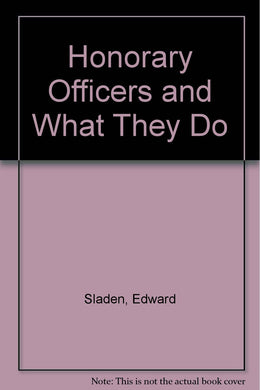 Honorary Officers and What They Do Sladen, Edward