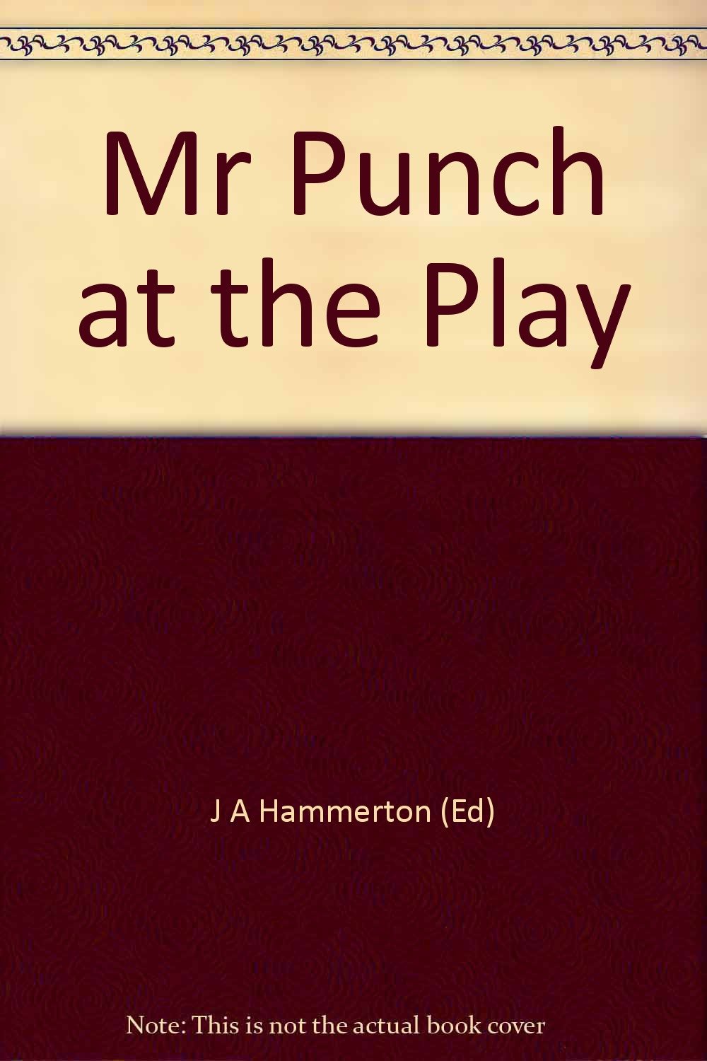 Mr Punch at the Play [Hardcover] J A Hammerton (Ed)