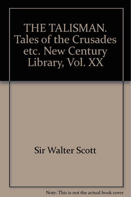 THE TALISMAN. Tales of the Crusades etc. New Century Library, Vol. XX