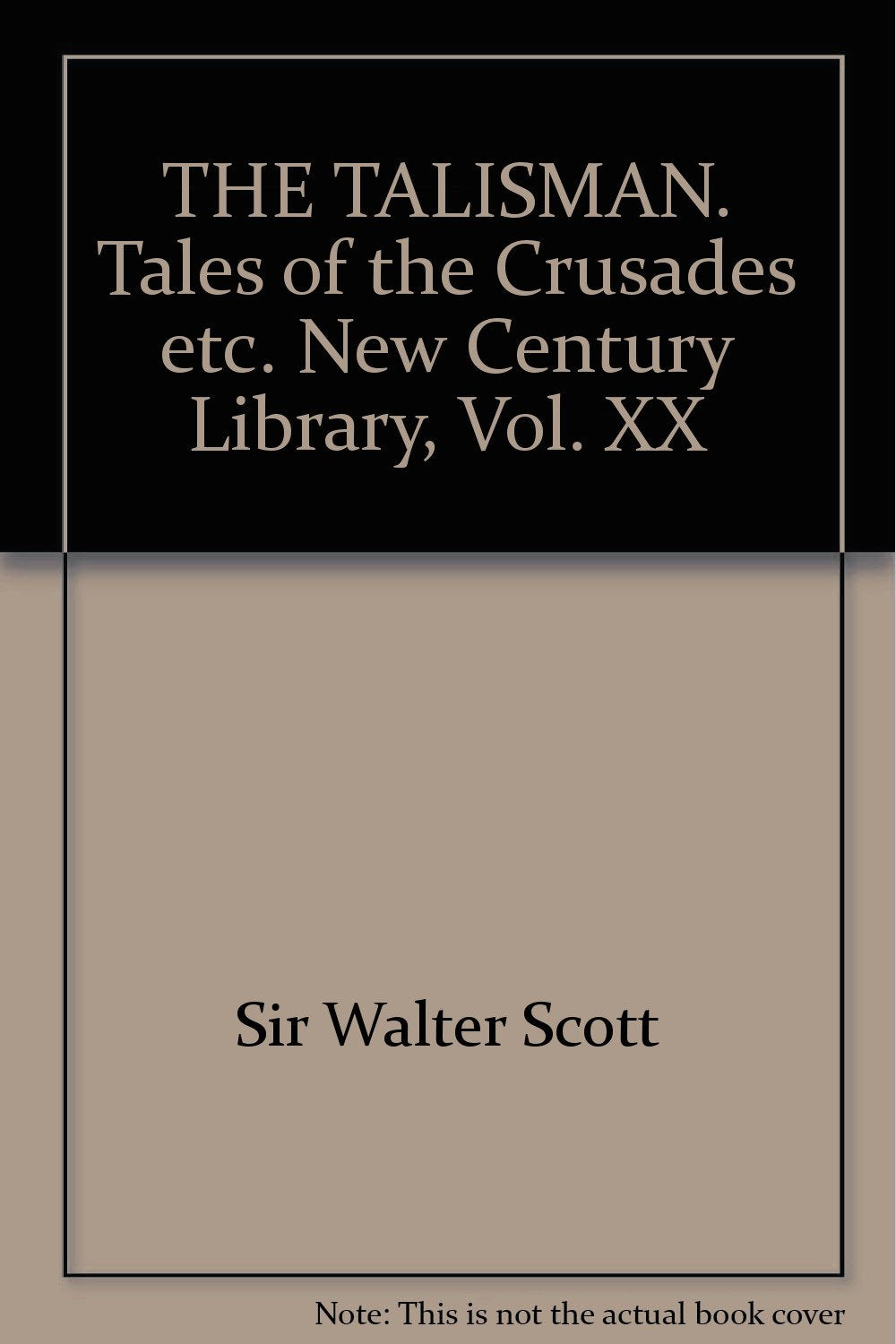 THE TALISMAN. Tales of the Crusades etc. New Century Library, Vol. XX