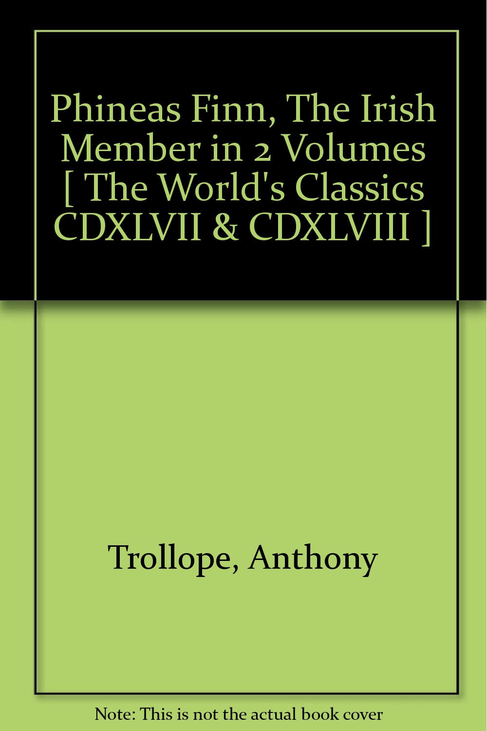Phineas Finn, The Irish Member in 2 Volumes [ The World's Classics CDXLVII & CDXLVIII ] [Hardcover] Trollope, Anthony