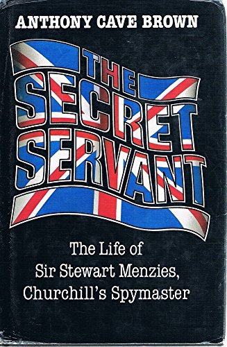 The Secret Servant: The Life of Sir Stewart Menzies, Churchill's Spymaster: Life of Sir Stewart Menzies, Head of British Intelligence, 1939-52
