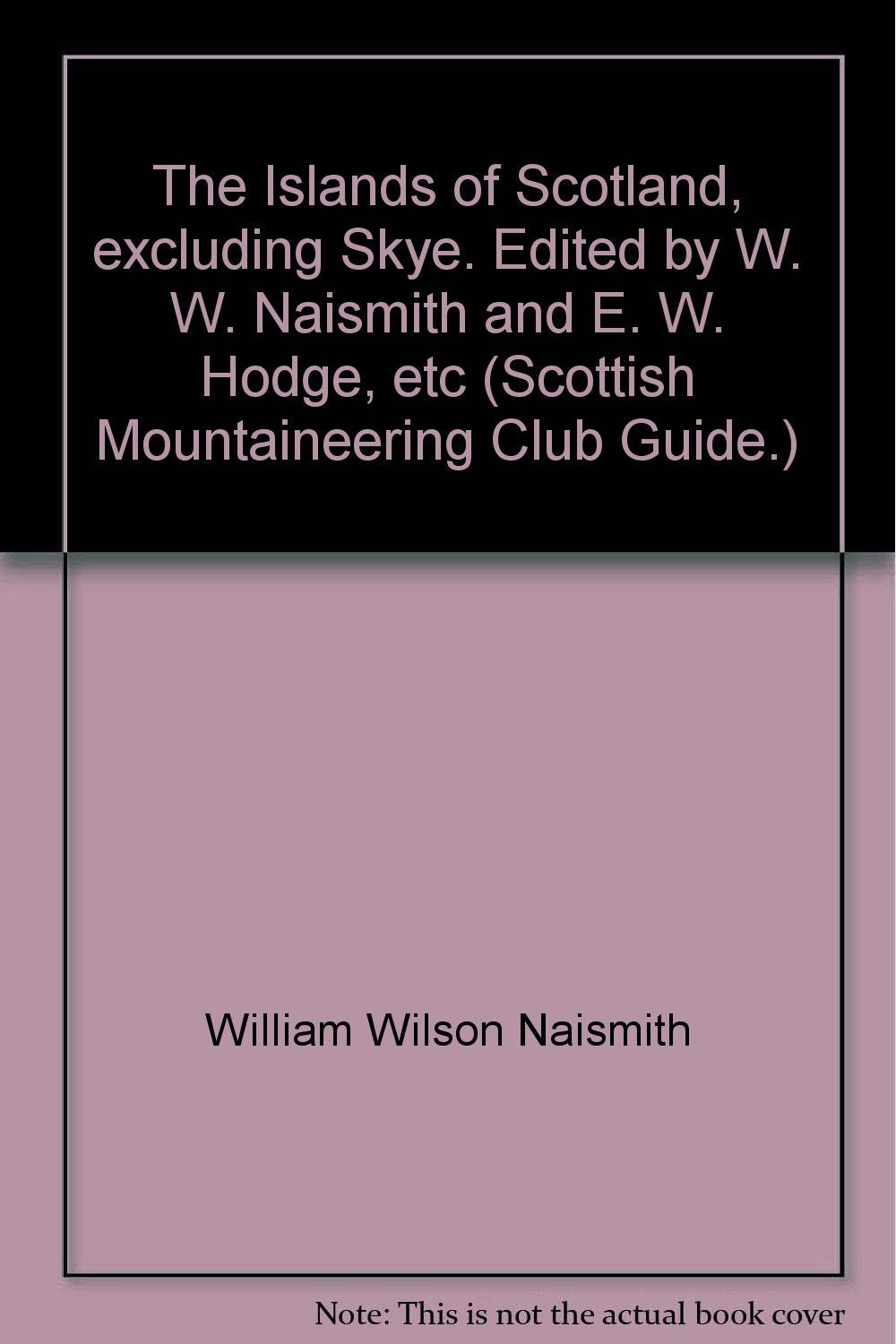 The Islands of Scotland, excluding Skye. Edited by W. W. Naismith and E. W. Hodge, etc (Scottish Mountaineering Club Guide.) [Unknown Binding] William Wilson Naismith and Edmund Whittaker Hodge