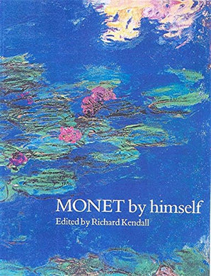 Monet By Himself [Hardcover] Monet, Claude and Kendall, Richard