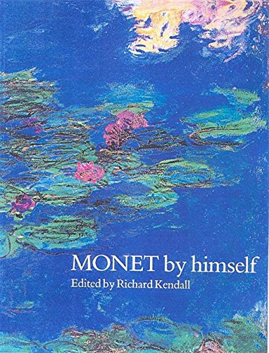Monet By Himself [Hardcover] Monet, Claude and Kendall, Richard