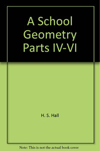 A School Geometry: Parts Iv - Vi [Hardcover] Hall & Stevens