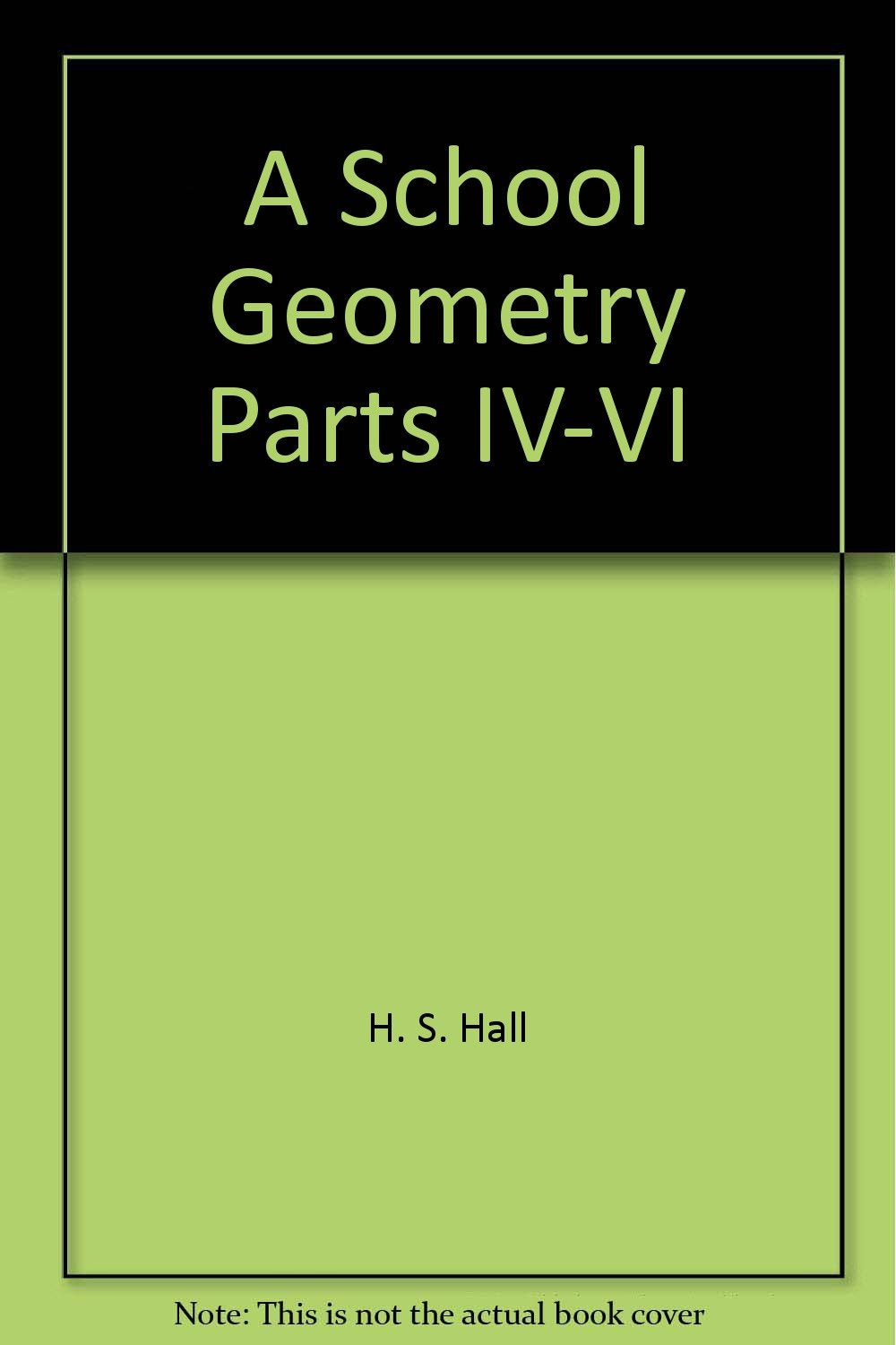 A School Geometry: Parts Iv - Vi [Hardcover] Hall & Stevens
