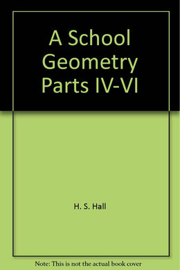 A School Geometry: Parts Iv - Vi