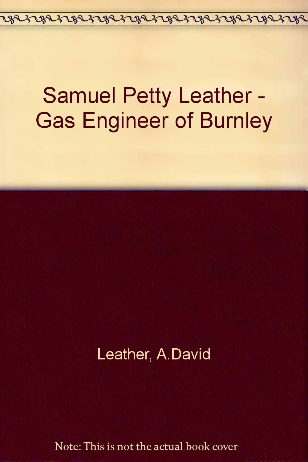 Samuel Petty Leather - Gas Engineer of Burnley Leather, A.David