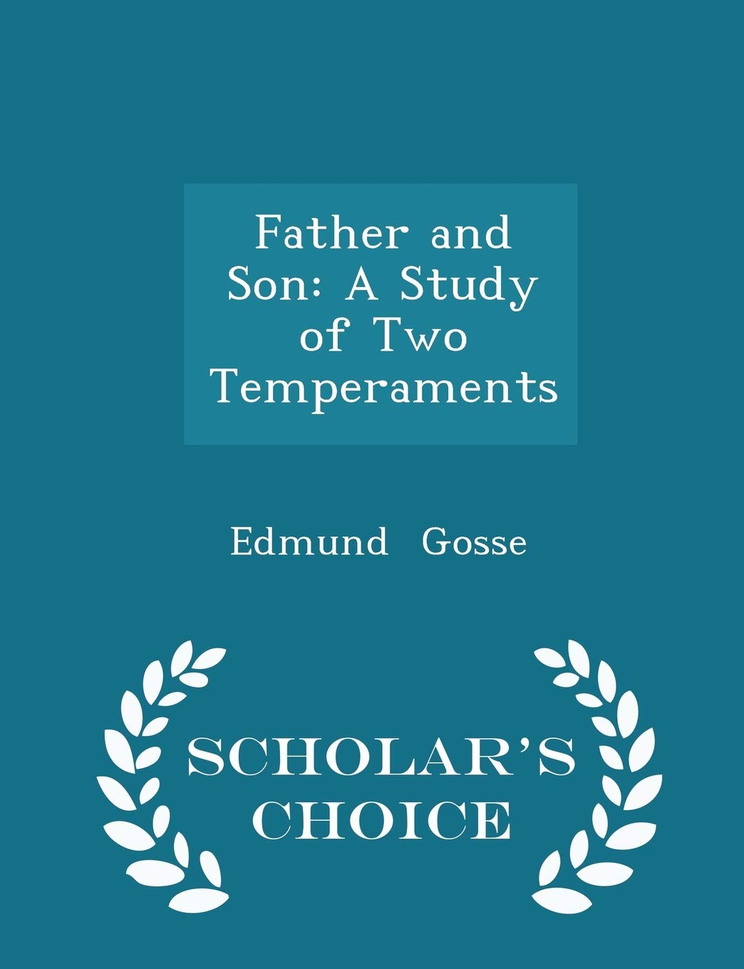 Father and Son: A Study of Two Temperaments - Scholar's Choice Edition [Paperback] Gosse, Edmund