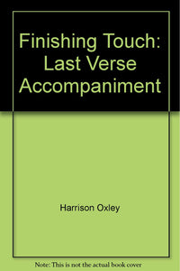 Finishing Touch: Last Verse Accompaniment Oxley, Harrison