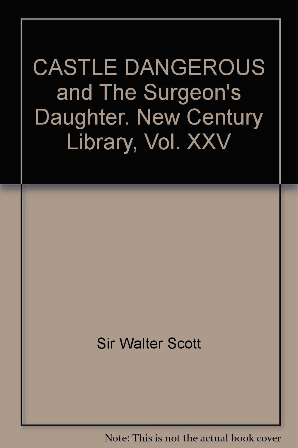 CASTLE DANGEROUS and The Surgeon's Daughter. New Century Library, Vol. XXV