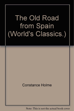The Old Road from Spain (World's Classics.) [Unknown Binding] Constance Holme