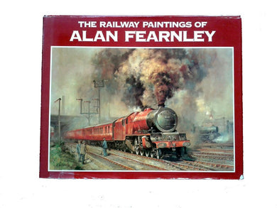 The Railway Paintings of Alan Fearnley Alan Fearnley and Sean Bolan
