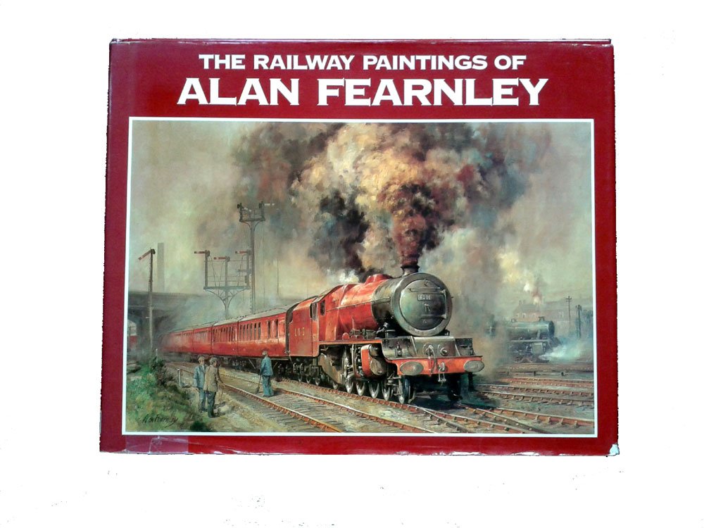 The Railway Paintings of Alan Fearnley Alan Fearnley and Sean Bolan