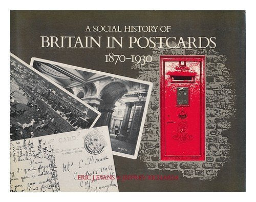 A Social History of Britain in Postcards 1870-1930 by Eric J. Evans (1980-09-05) [Hardcover] Eric J. Evans;Jeffrey Richards