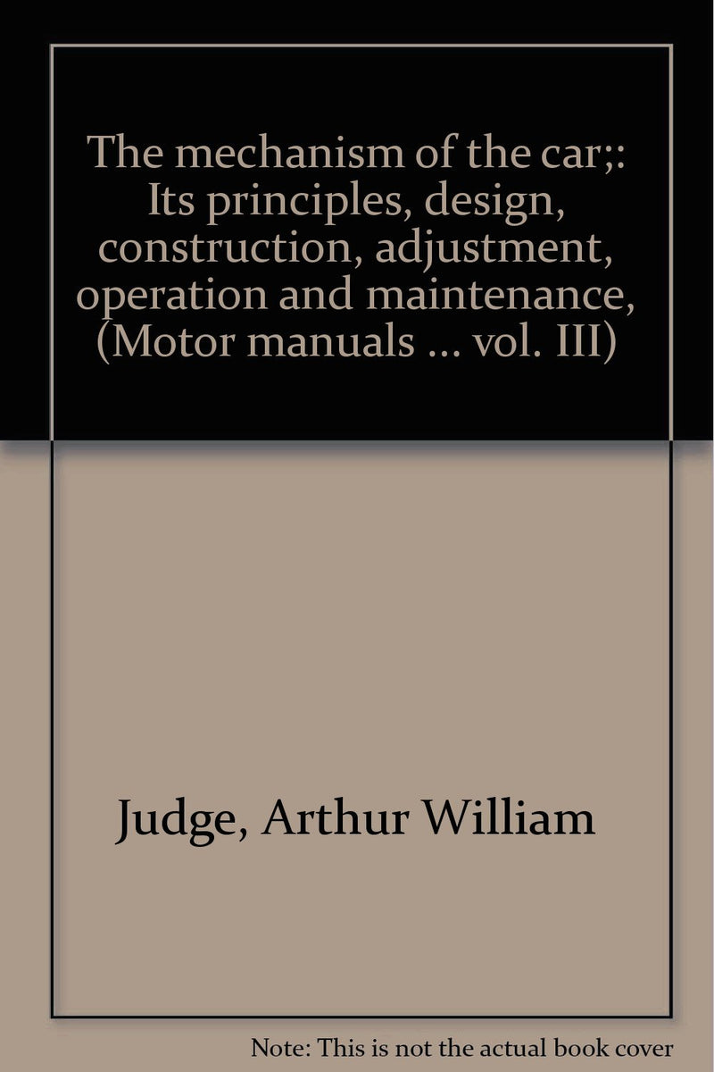 Car Principles The mechanism of the car;: Its principles, design, construction, adjus ...